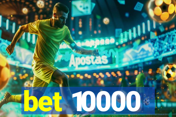 bet 10000